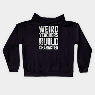 Weird Teachers Build Character Kids Hoodie